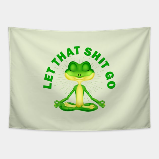 Let that shit go funny zen frog Tapestry by pickledpossums