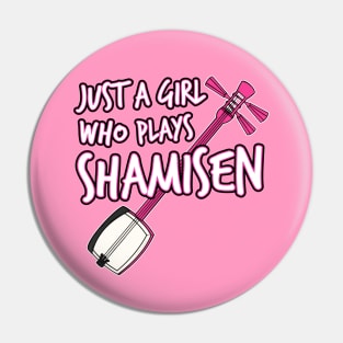 Just A Girl Who Plays Shamisen Female Musician Pin