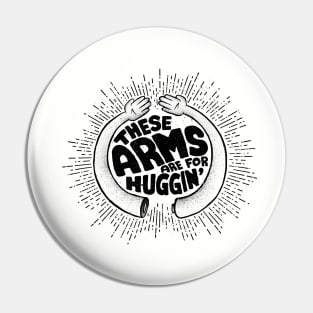 Arms are for Hugging Pin