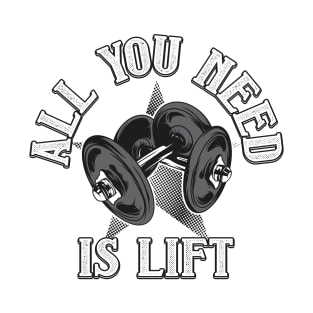 All You Need is Lift T-Shirt