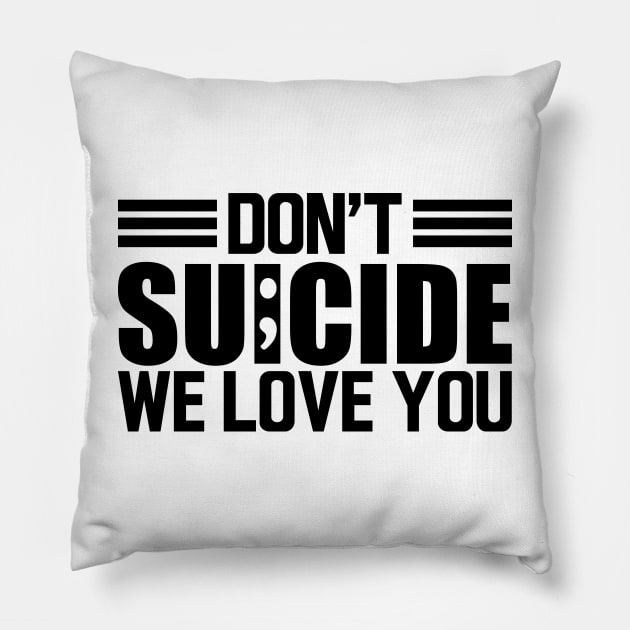 Suicide awareness - Don't suicide we love you Pillow by KC Happy Shop