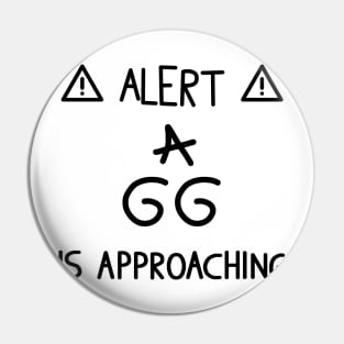 Alert A gg is approaching Pin