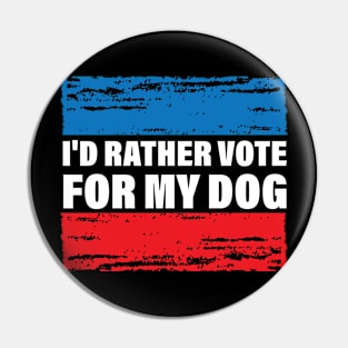 I'd Rather Vote For My Dog Pin