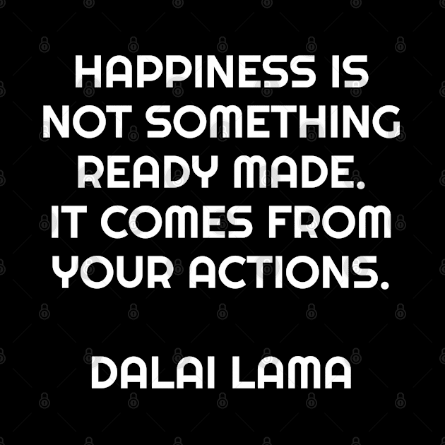 Happiness is not something ready made - Dalai Lama quote by InspireMe