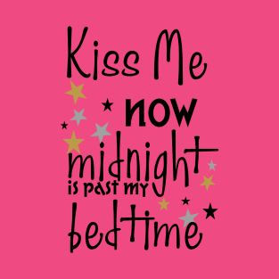 Kiss Me Now. Midnight Is Past My Bedtime T-Shirt