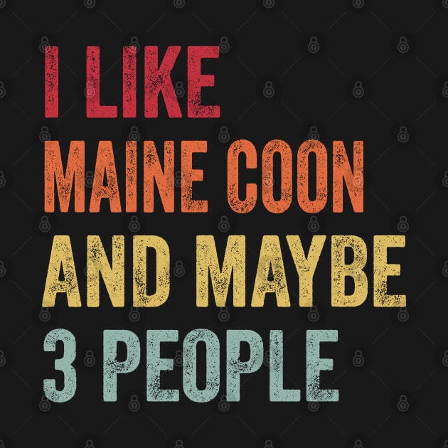 I Like Maine Coon & Maybe 3 People Maine Coon Lovers Gift by ChadPill