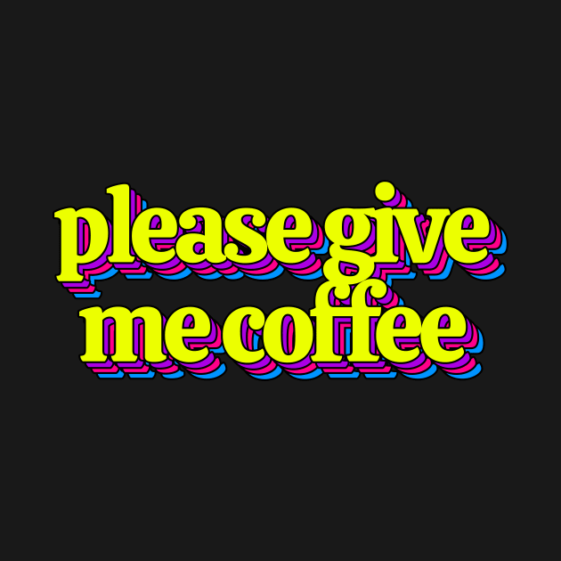 Please Give Me Coffee by Kelly Louise Art