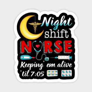 Night Shift Nurse Keeping Em Alive Til 7 05 Magnet