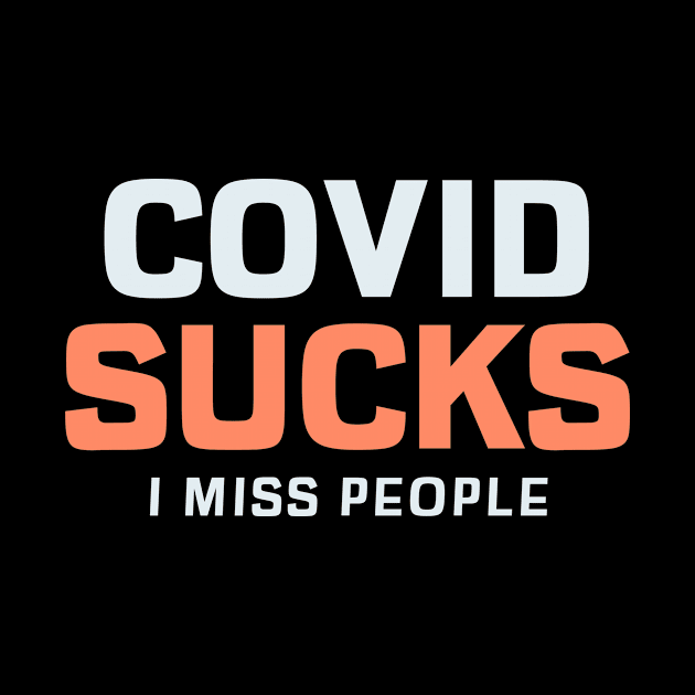 COVID Sucks. I Miss People by Chemis-Tees