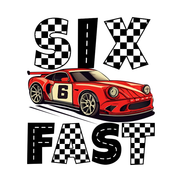 Six Fast 6 Curious Racing Birthday 6 Years Old Boys B-day by ArifLeleu