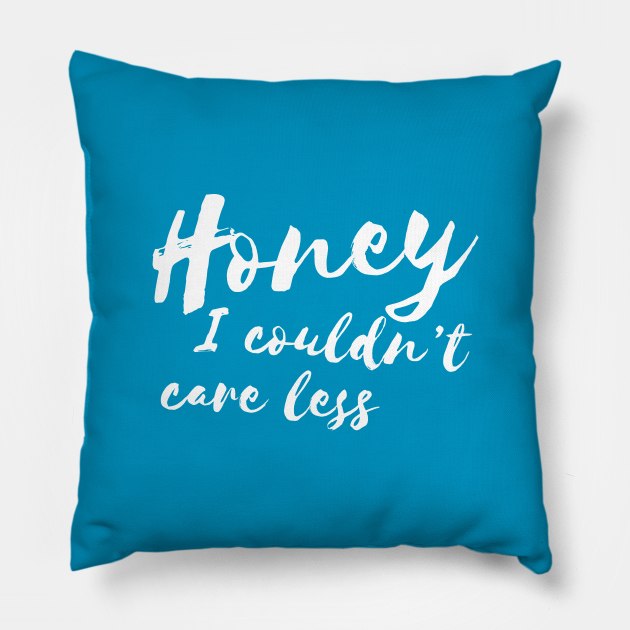 Honey, I Couldnt Care Less Sassy Girl Humor Pillow by RedYolk