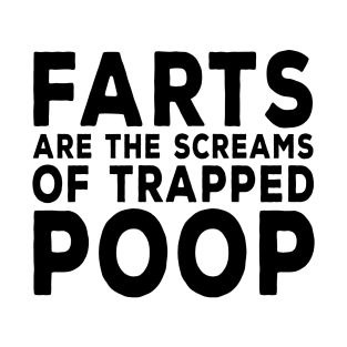 Farts are the Screams of Trapped Poop T-Shirt