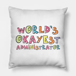 World's Okayest Administrator Gift Idea Pillow