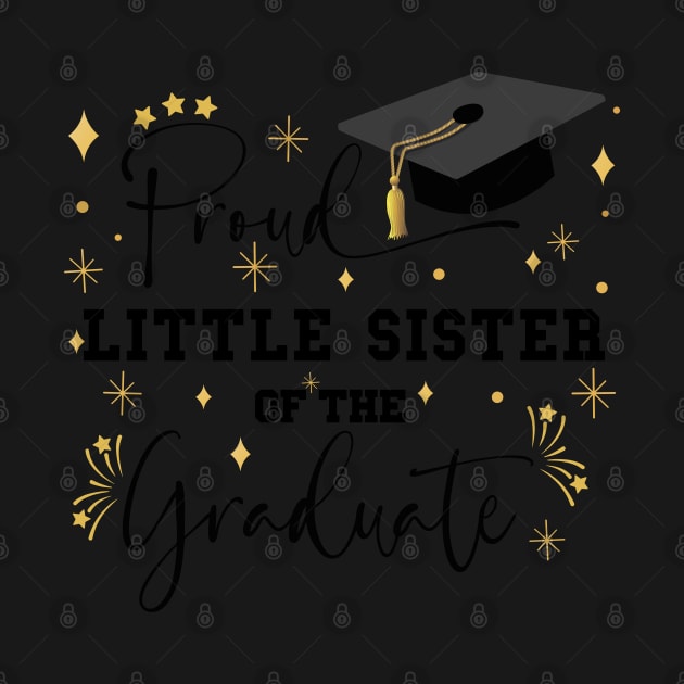 Proud Little Sister Of The Graduate | Quote With Black Text Family Graduation by Estrytee