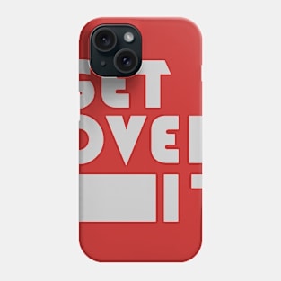 Get Over It Phone Case