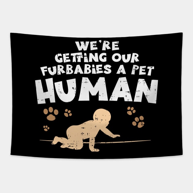 We're Getting Our Fur Babies A Pet Human - Pregnancy Announcement Shirts & Gifts Tapestry by Shirtbubble