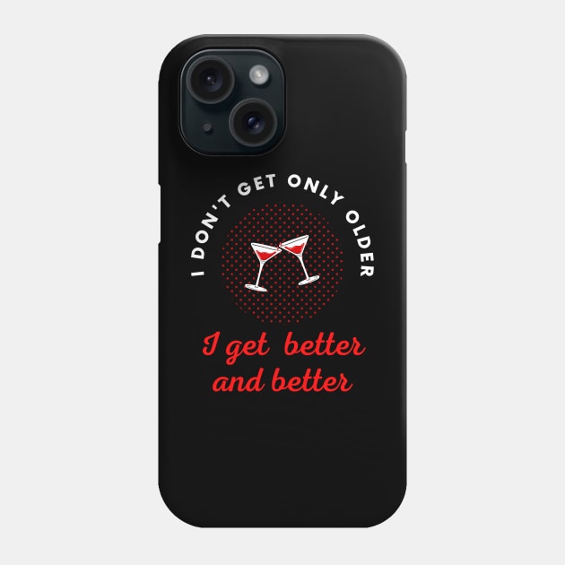 I don't get only older I get better and better Phone Case by Digital Mag Store