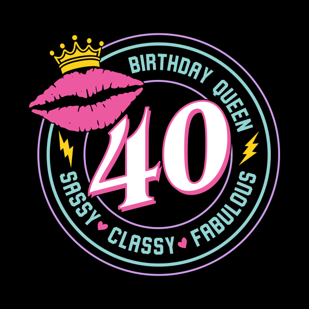 40 and Fabulous Tee 40th Birthday queen sassy and classy gift 40th Birthday gift For Women Fabulous 40 by ttao4164