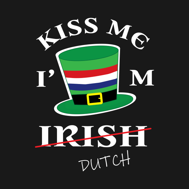Kiss Me I'm not Irish T-Shirt Funny Netherlands St Patrick's by ayelandco