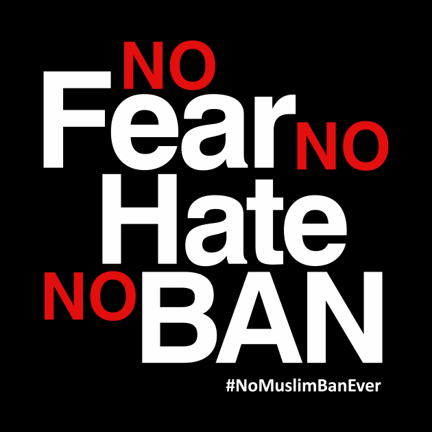 No Muslim Ban Ever T-Shirt, No Fear No Hate No Ban by Boots