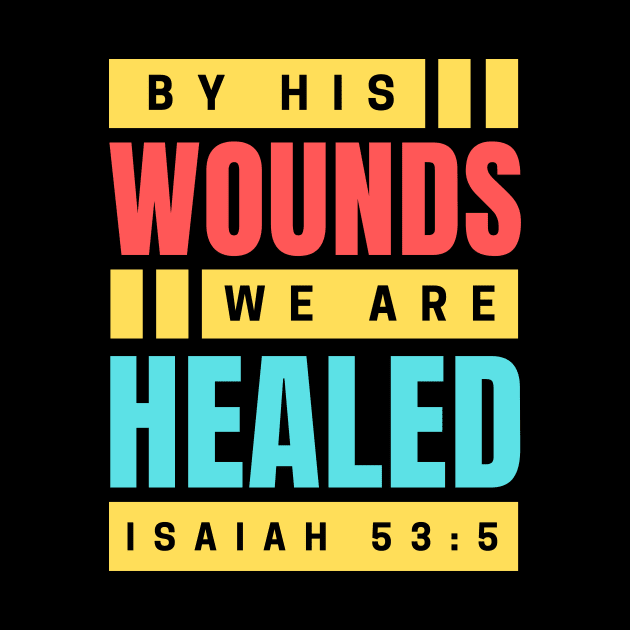 By His Wounds We Are Healed | Christian by All Things Gospel