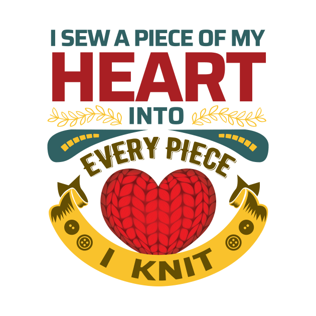 I sew a piece of my heart, into every piece I knit - Funny Knitting Quote - (Light Colors)s by zeeshirtsandprints