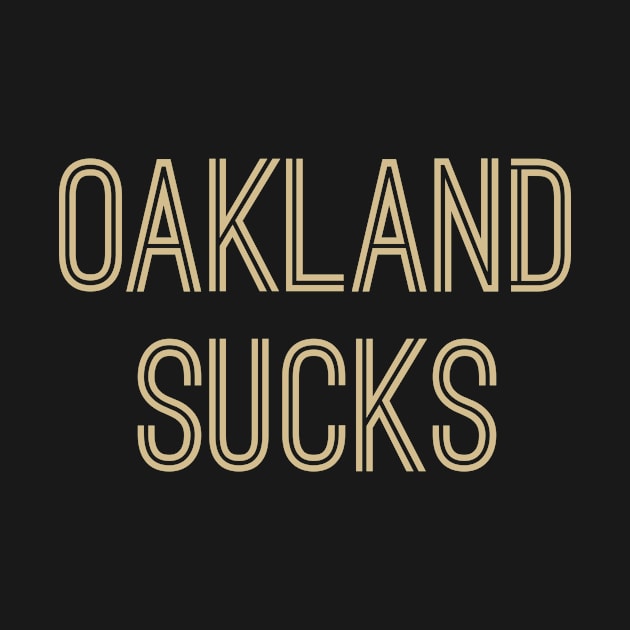 Oakland Sucks (Old Gold Text) by caknuck