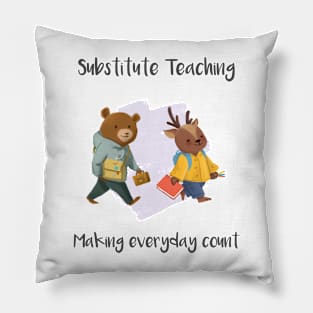 Substitute Teachers - Making everyday count Pillow