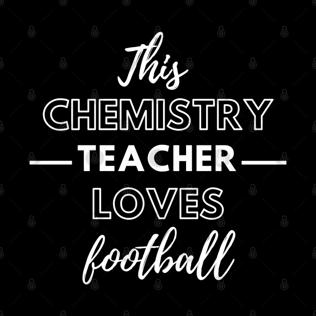 This Chemistry Teacher Loves Football by Petalprints