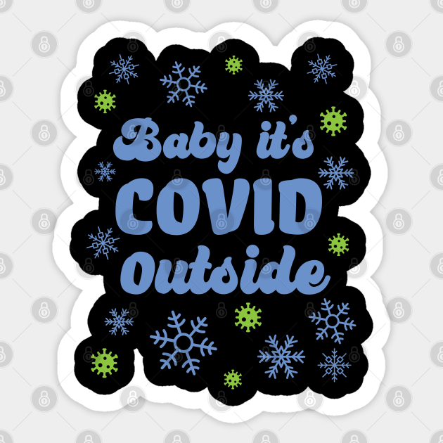 Download Baby It S Covid Outside Baby It S Cold Outside Baby Its Covid Outside Sticker Teepublic
