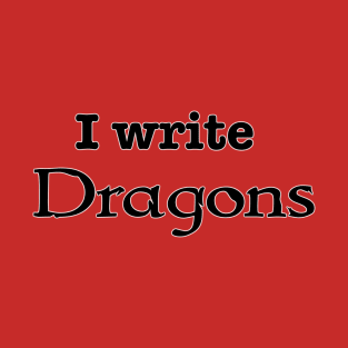 I Write Dragons T-Shirt