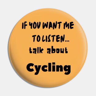 if you want me to listen talk about cycling Pin