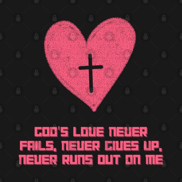 God's love never fails, never gives up, never runs out on me by Bekadazzledrops