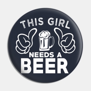 This Girl Needs a Beer Womens Pin