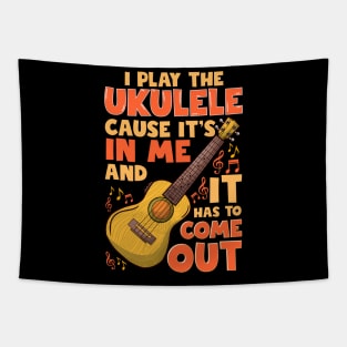 I Play The Ukulele Cause It's In Me And It Has To Come Out Tapestry