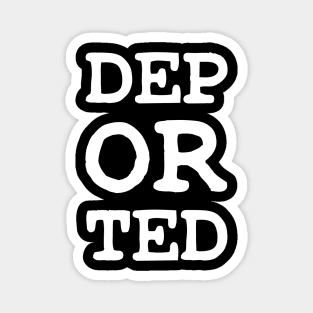 DEPORTED DEP OR TED Magnet