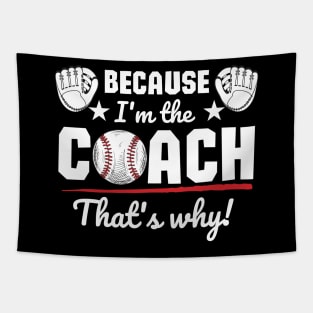 Because I'm the coach that's why! - Baseball Tapestry