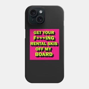 Get your rental skis off my board Phone Case