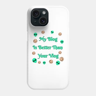 My Blog Is Better Than Your Vlog Phone Case