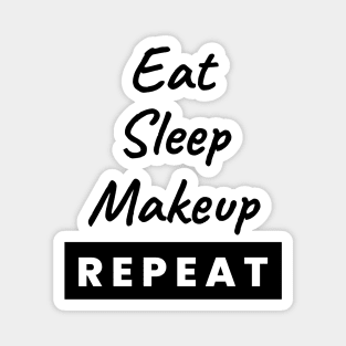 Eat Sleep Makeup Repeat Text Magnet