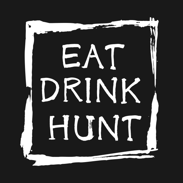 Eat Drink Hunt by Artsy Y'all