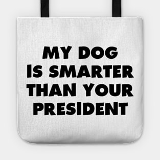 My Dog is Smarter than Your President Tote