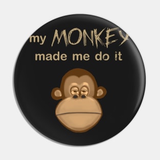 My Monkey Made Me Do It Pin