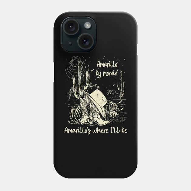 Amarillo By Mornin' Amarillo's Where I'll Be Cowboy Hat Boots Deserts Phone Case by Merle Huisman