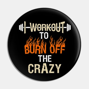 I Workout to Burn off the Crazy Pin