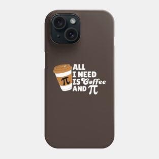 All I Need Is Coffee and Pi Phone Case
