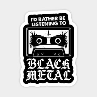 I'd Rather Be Listening To Black Metal - Funny Goth Magnet