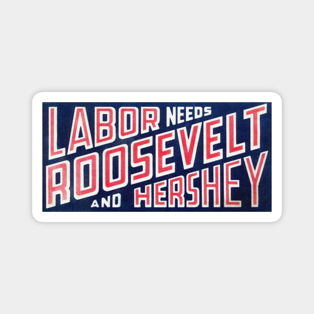 1940 Labor Needs Roosevelt and Hershey Magnet by historicimage