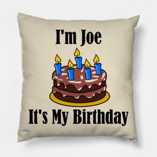 I'm Joe It's My Birthday - Funny Joke Pillow