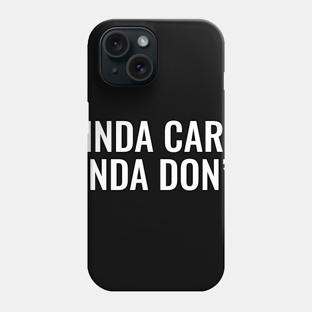 Kinda Care, Kinda Don't Phone Case by SillyShirts